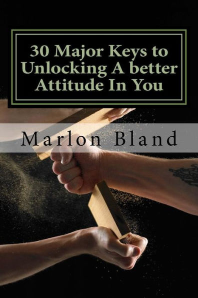 30 Major Keys to Unlocking A better Attitude In You: Better your Attitude Better your Altitude