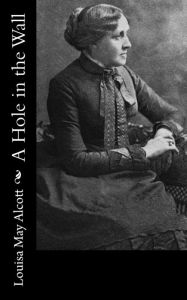 Title: A Hole in the Wall, Author: Louisa May Alcott