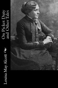 Title: On Picket Duty and Other Tales, Author: Louisa May Alcott