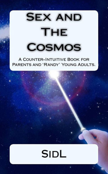Sex and The Cosmos: A Counter-Intuitive Book for Parents and 'Randy' Young Adults