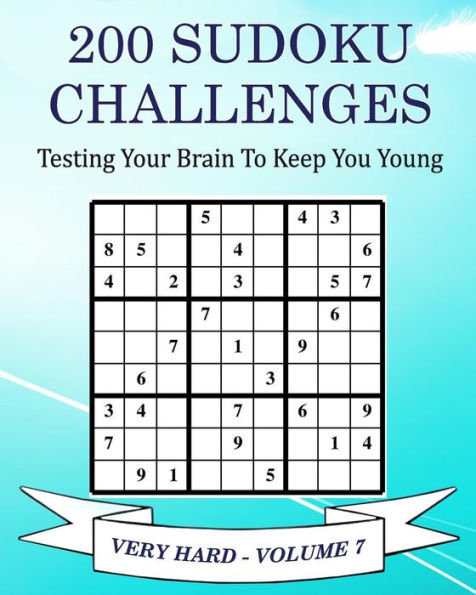 200 Sudoku Challenges - Very Hard - Volume 7: Testing Your Brain To Keep You Young