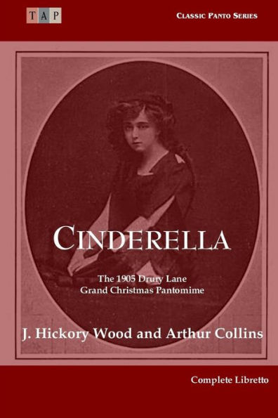 Cinderella: The 1905 Drury Lane Pantomime: Complete Libretto