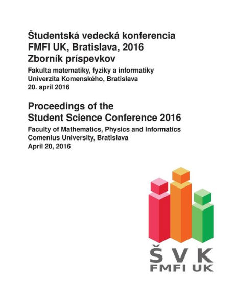 Proceedings of the Student Science Conference 2016: Faculty of Mathematics, Physics and Informatics, Comenius University Bratislava, April 20, 2016