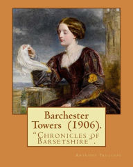 Barchester Towers (1906). By: Anthony Trollope, illustrated By: Hugh M. Eaton (1865-1924).: Barchester Towers, published in 1857, is the second novel in Anthony Trollope's series known as the 