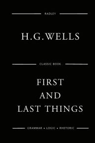 Title: First And Last Things, Author: H. G. Wells