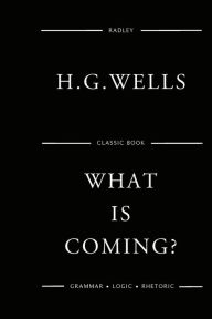 Title: What Is Coming?, Author: H. G. Wells