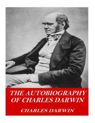 Title: The Autobiography of Charles Darwin, Author: Charles Darwin