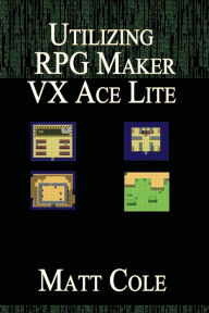 Title: Utilizing RPG Maker VX Ace Lite, Author: Matt Cole