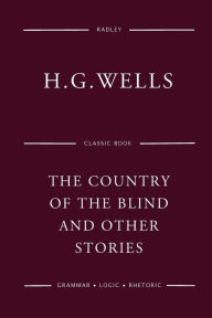 Title: The Country Of The Blind And Other Stories, Author: H. G. Wells