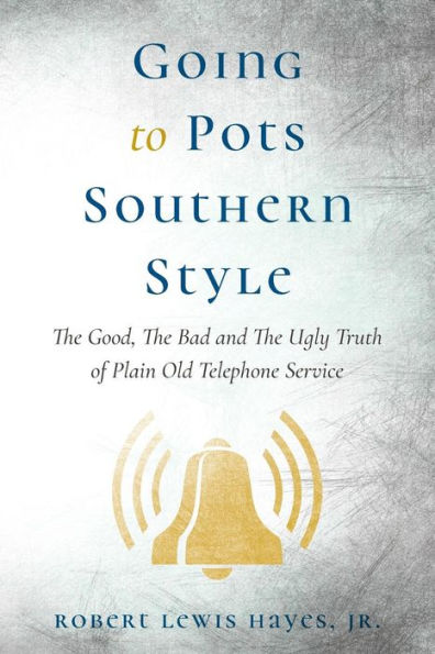 Going To Pots Southern Style: The Good, The Bad and The Ugly Truth of Plain Old Telephone Service