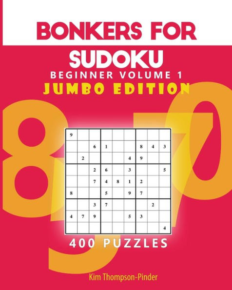 Bonkers for Sudoku Beginners Jumbo Edition Volume 1: 200 Puzzles