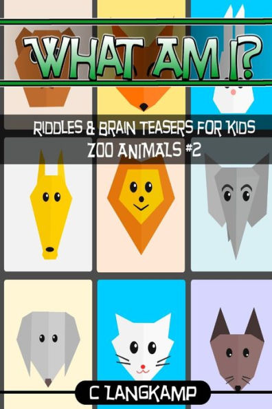 What Am I? Riddles and Brain Teasers For Kids Zoo Animals Edition #2