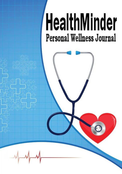 HealthMinder Personal Wellness Journal: Health Organizer, Health Tracker, Medical History Journal
