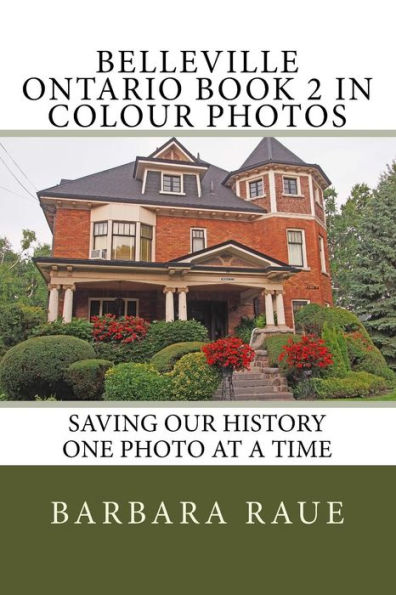 Belleville Ontario Book 2 in Colour Photos: Saving Our History One Photo at a Time