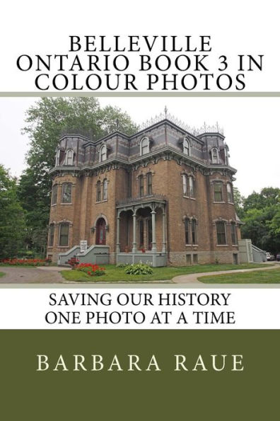 Belleville Ontario Book 3 in Colour Photos: Saving Our History One Photo at a Time