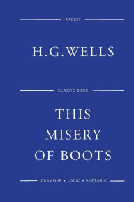 Title: This Misery Of Boots, Author: H. G. Wells