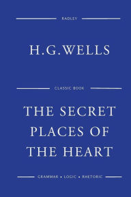 Title: The Secret Places Of The Heart, Author: H. G. Wells