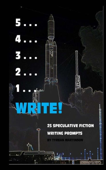 5 . . . 4 . . . 3 . . . 2 . . . 1 . . . Write!: 25 Speculative Fiction Writing Prompts