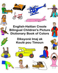Title: English-Haitian Creole Bilingual Children's Picture Dictionary Book of Colors Diksyonè Imaj ak Koulè pou Timoun, Author: Kevin Carlson