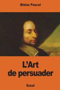 Title: L'Art de persuader, Author: Blaise Pascal