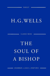 Title: The Soul Of A Bishop, Author: H. G. Wells