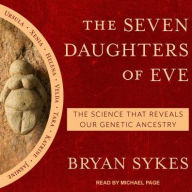 Title: The Seven Daughters of Eve: The Science That Reveals Our Genetic Ancestry, Author: Bryan Sykes