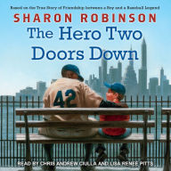 Title: The Hero Two Doors Down: Based on the True Story of Friendship Between a Boy and a Baseball Legend, Author: Sharon Robinson