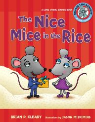 Title: The Nice Mice in the Rice: A Long Vowel Sounds Book, Author: Brian P. Cleary