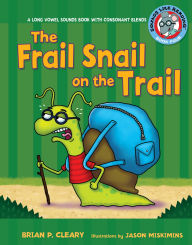 Title: The Frail Snail on the Trail: A Long Vowel Sounds Book with Consonant Blends, Author: Brian P. Cleary