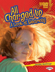 Title: All Charged Up: A Look at Electricity, Author: Jennifer Boothroyd