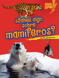Title: ¿Sabes algo sobre mamíferos? (Do You Know about Mammals?), Author: Buffy Silverman