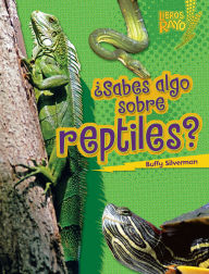 Title: ¿Sabes algo sobre reptiles? (Do You Know about Reptiles?), Author: Buffy Silverman