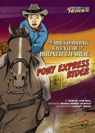 Title: The Rough-Riding Adventure of Bronco Charlie, Pony Express Rider, Author: Marlene Targ Brill