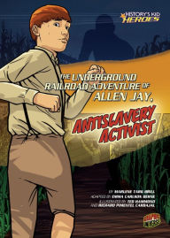 Title: The Underground Railroad Adventure of Allen Jay, Antislavery Activist, Author: Marlene Targ Brill