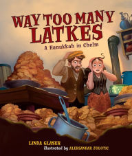 Title: Way Too Many Latkes: A Hanukkah in Chelm, Author: Linda Glaser