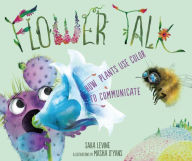 Title: Flower Talk: How Plants Use Color to Communicate, Author: Sara Levine