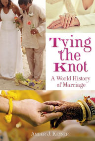 Title: Tying the Knot: A World History of Marriage, Author: Amber J. Keyser