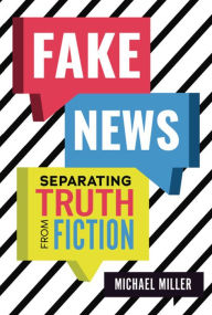 Title: Fake News: Separating Truth from Fiction, Author: Michael Miller