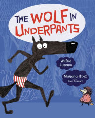 Title: The Wolf in Underpants (Wolf in Underpants Series #1), Author: Wilfrid Lupano