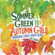 Title: Summer Green to Autumn Gold: Uncovering Leaves' Hidden Colors, Author: Mia Posada