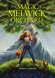 Title: The Magic of Melwick Orchard, Author: Rebecca Caprara