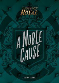 Title: A Noble Cause, Author: Kristen SaBerre