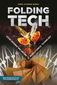 Title: Folding Tech: Using Origami and Nature to Revolutionize Technology, Author: Karen Latchana Kenney