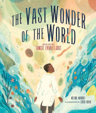 Title: The Vast Wonder of the World: Biologist Ernest Everett Just, Author: Mélina Mangal