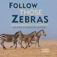 Title: Follow Those Zebras: Solving a Migration Mystery, Author: Sandra Markle