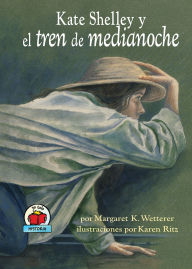 Title: Kate Shelley y el tren de medianoche (Kate Shelley and the Midnight Express), Author: Margaret K. Wetterer