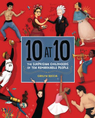 Title: 10 at 10: The Surprising Childhoods of Ten Remarkable People, Author: Carlyn Beccia