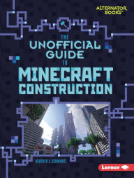 Title: The Unofficial Guide to Minecraft Construction, Author: Heather E. Schwartz