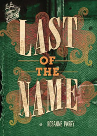 Title: Last of the Name, Author: Rosanne Parry
