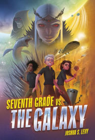 Title: Seventh Grade vs. the Galaxy, Author: Joshua S. Levy